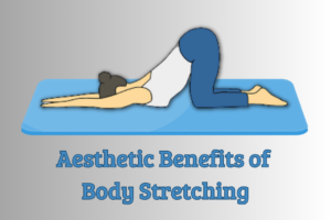 8 Aesthetic Benefits of Body Stretching