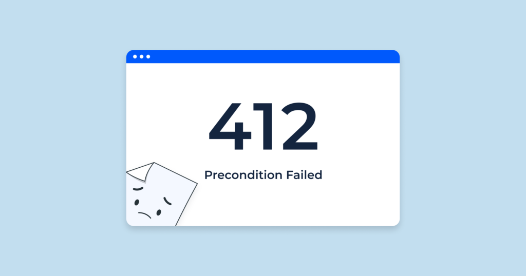 412 Precondition Failed Error, Causes and Solutions - Your Comprehensive Guide